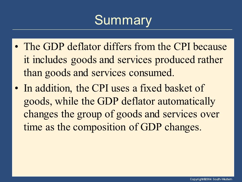 Summary The GDP deflator differs from the CPI because it includes goods and services